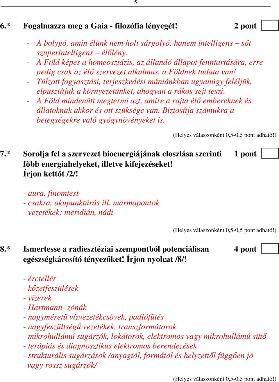 - Túlzott fogyasztási, terjeszkedési mániánkban ugyanúgy feléljük, elpusztítjuk a környezetünket, ahogyan a rákos sejt teszi.