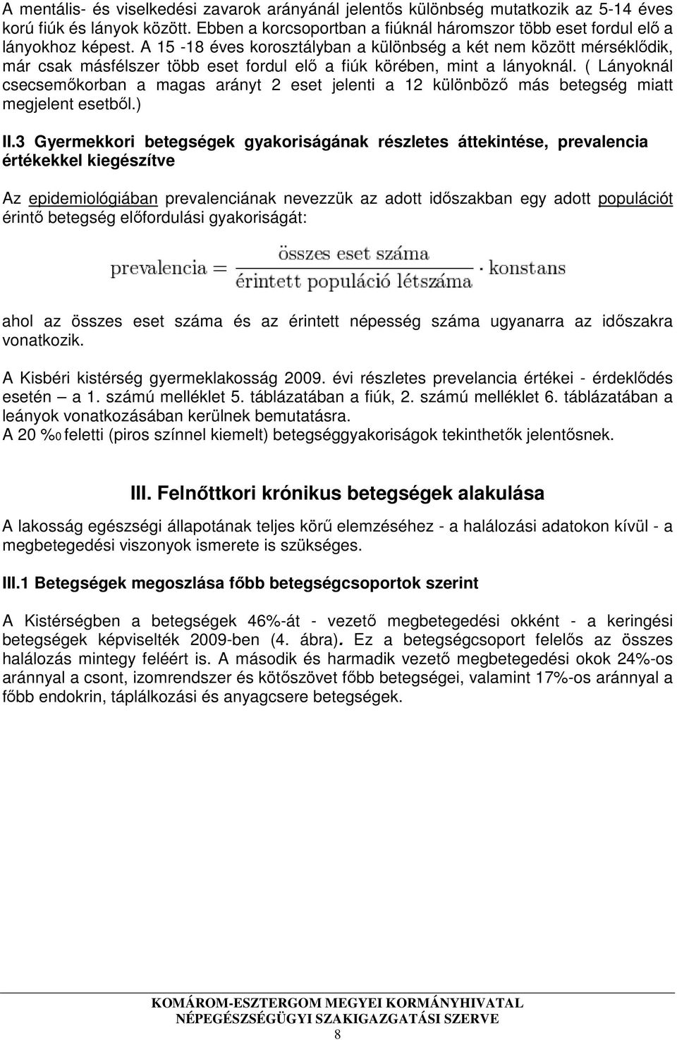 ( Lányoknál csecsemőkorban a magas arányt 2 eset jelenti a 12 különböző más betegség miatt megjelent esetből.) II.