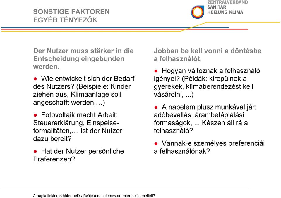 Hat der Nutzer persönliche Präferenzen? Jobban be kell vonni a döntésbe a felhasználót. Hogyan változnak a felhasználó igényei?