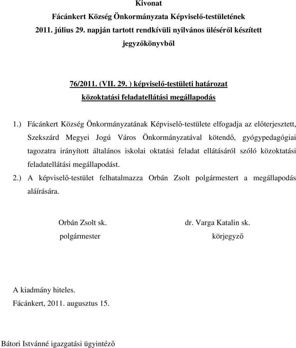 Város Önkormányzatával kötendő, gyógypedagógiai tagozatra irányított általános iskolai oktatási feladat