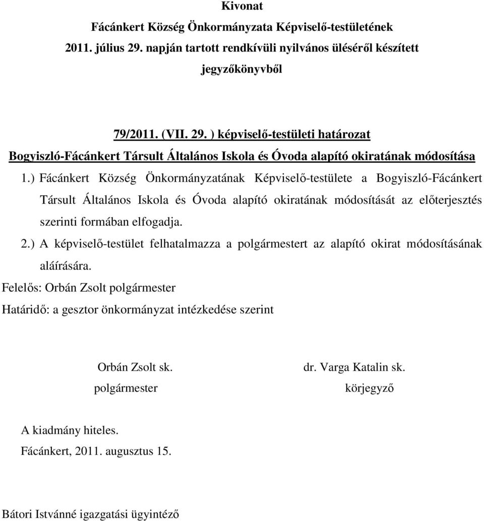 ) Fácánkert Község Önkormányzatának Képviselő-testülete a Bogyiszló-Fácánkert Társult Általános Iskola és Óvoda alapító