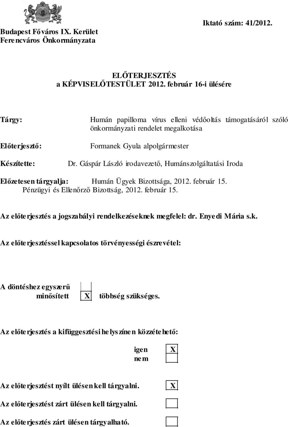 Gáspár László irodavezető, Humánszolgáltatási Iroda Előzetesen tárgyalja: Humán Ügyek Bizottsága, 2012. február 15. Pénzügyi és Ellenőrző Bizottság, 2012. február 15. Az előte rjesztés a jogszabályi rendelkezéseknek megfelel: dr.