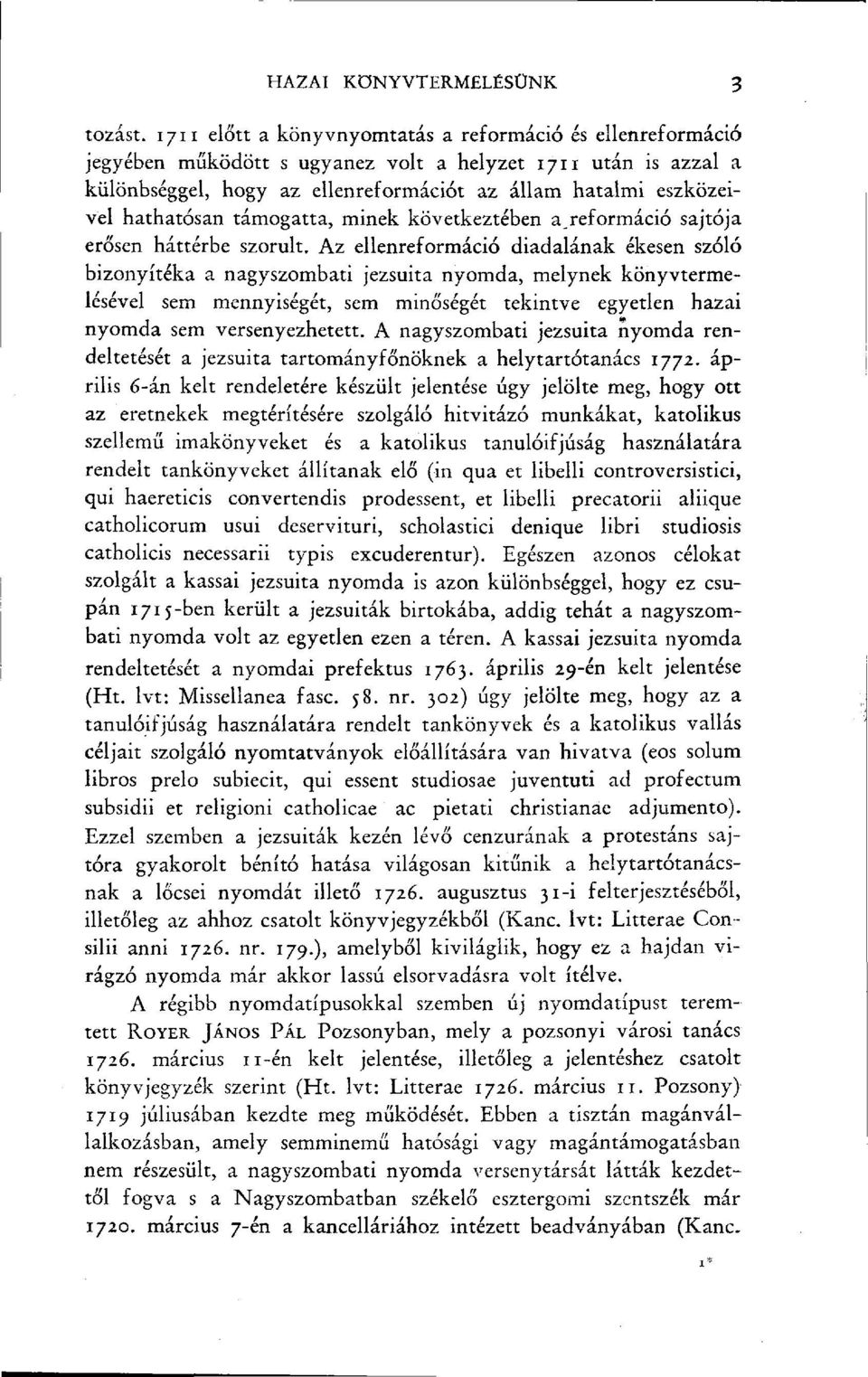 hathatósan támogatta, minek következtében a reformáció sajtója erősen háttérbe szorult.