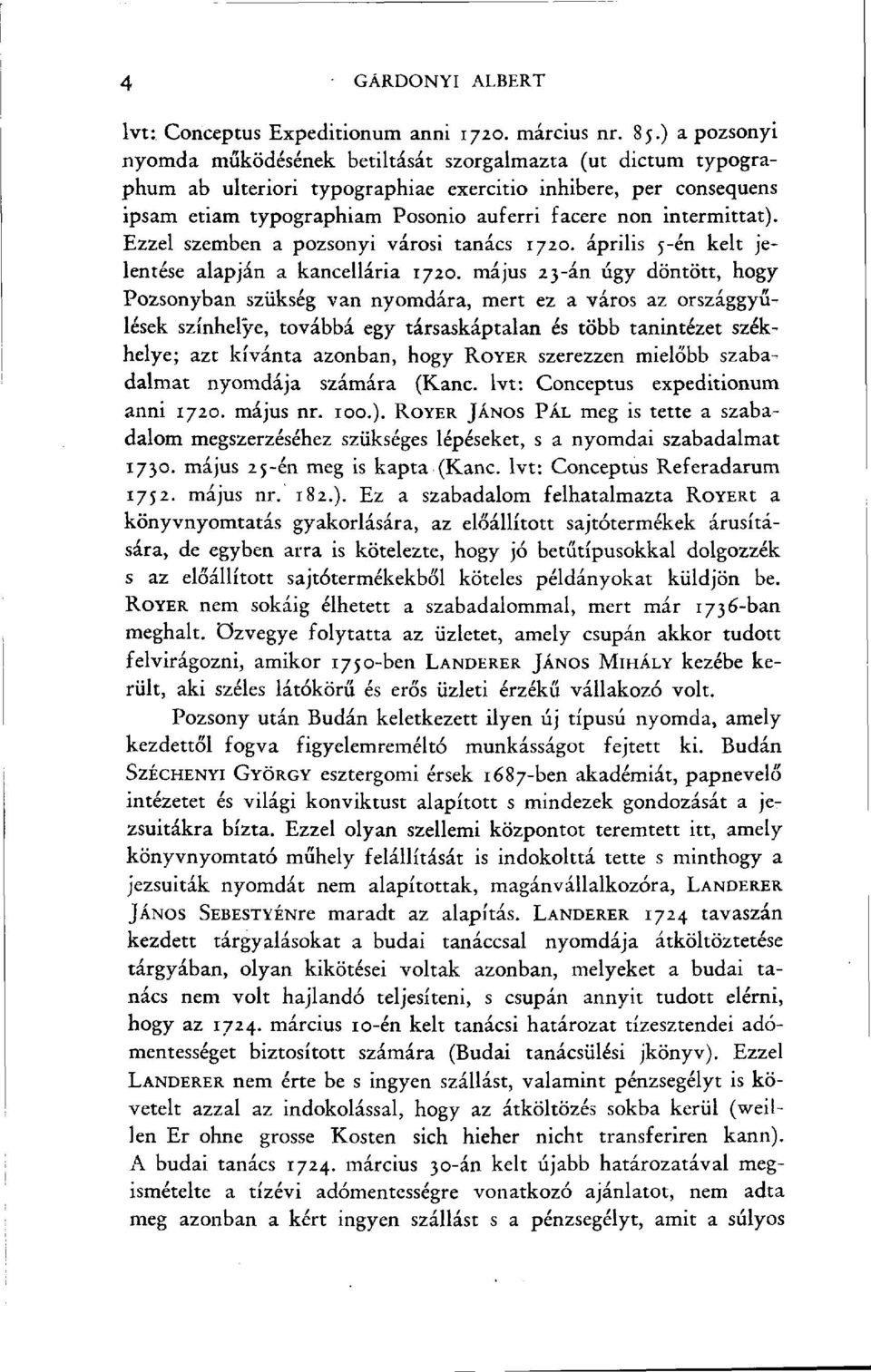 intermittat). Ezzel szemben a pozsonyi városi tanács 1720. április 5-én kelt jelentése alapján a kancellária 1720.