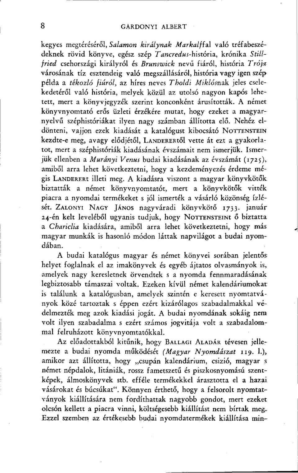 Miklósnak jeles cselekedetéről való história, melyek közül az utolsó nagyon kapós lehetett, mert a könyvjegyzék szerint konconként árusították.