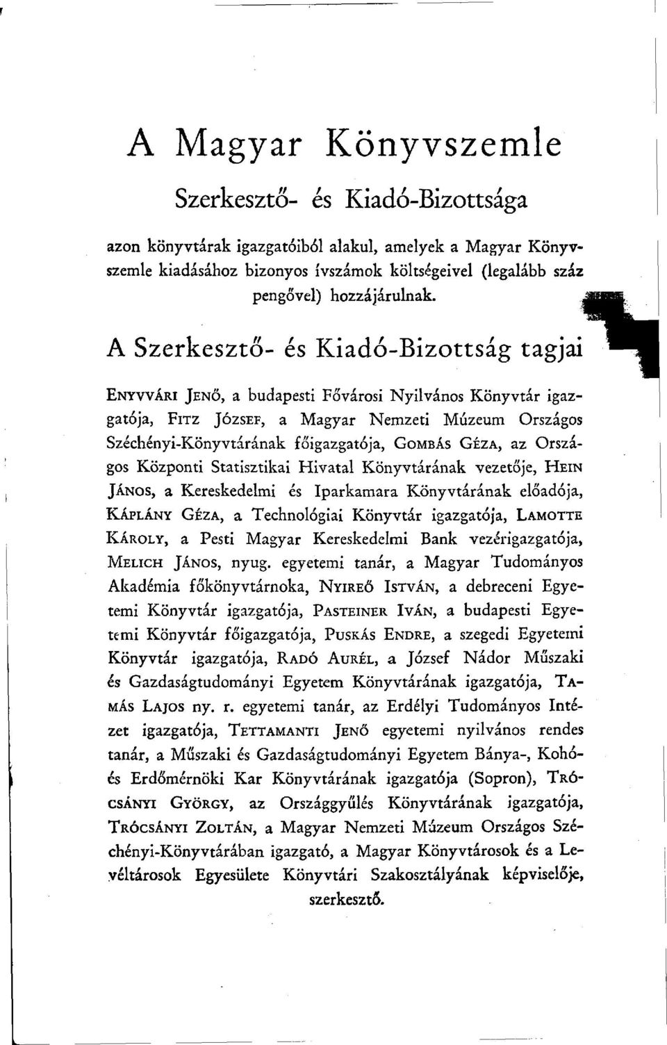 GÉZA, az Országos Központi Statisztikai Hivatal Könyvtárának vezetője, HEIN JÁNOS, a Kereskedelmi és Iparkamara Könyvtárának előadója, KÁPLÁNY GÉZA, a Technológiai Könyvtár igazgatója, LAMOTTE