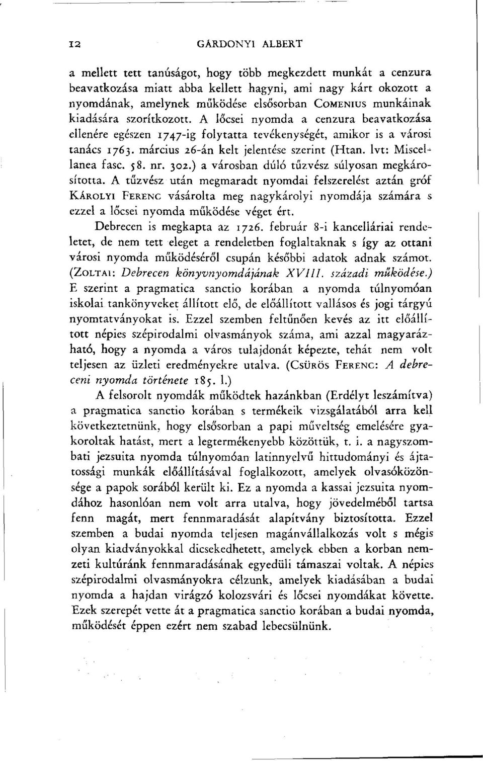 lvt: Miscellanea fasc. 58. nr. 302.) a városban dúló tűzvész súlyosan megkárosította.