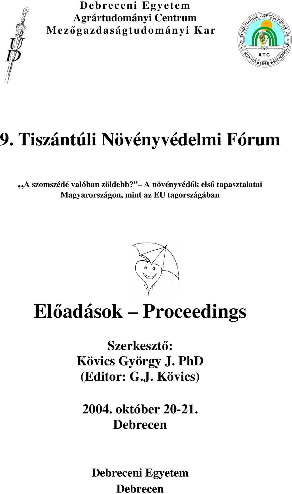 A növényvédık elsı tapasztalatai Magyarországon, mint az EU tagországában Elıadások