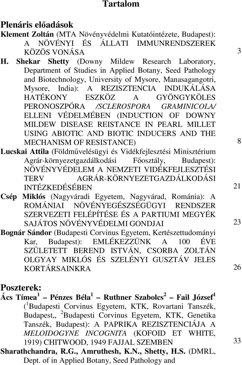 INDUKÁLÁSA HATÉKONY ESZKÖZ A GYÖNGYKÖLES PERONOSZPÓRA /SCLEROSPORA GRAMINICOLA/ ELLENI VÉDELMÉBEN (INDUCTION OF DOWNY MILDEW DISEASE REISTANCE IN PEARL MILLET USING ABIOTIC AND BIOTIC INDUCERS AND