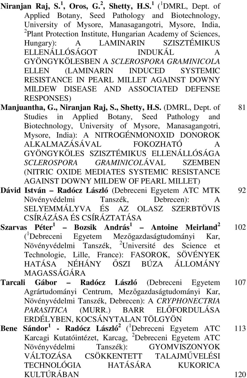 SZISZTÉMIKUS ELLENÁLLÓSÁGOT INDUKÁL A GYÖNGYKÖLESBEN A SCLEROSPORA GRAMINICOLA ELLEN (LAMINARIN INDUCED SYSTEMIC RESISTANCE IN PEARL MILLET AGAINST DOWNY MILDEW DISEASE AND ASSOCIATED DEFENSE