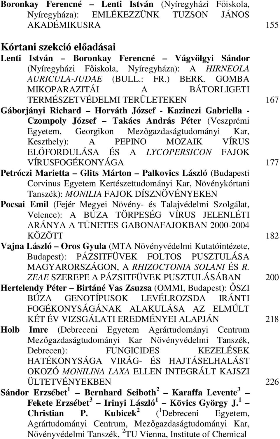 GOMBA MIKOPARAZITÁI A BÁTORLIGETI TERMÉSZETVÉDELMI TERÜLETEKEN Gáborjányi Richard Horváth József - Kazinczi Gabriella - Czompoly József Takács András Péter (Veszprémi Egyetem, Georgikon