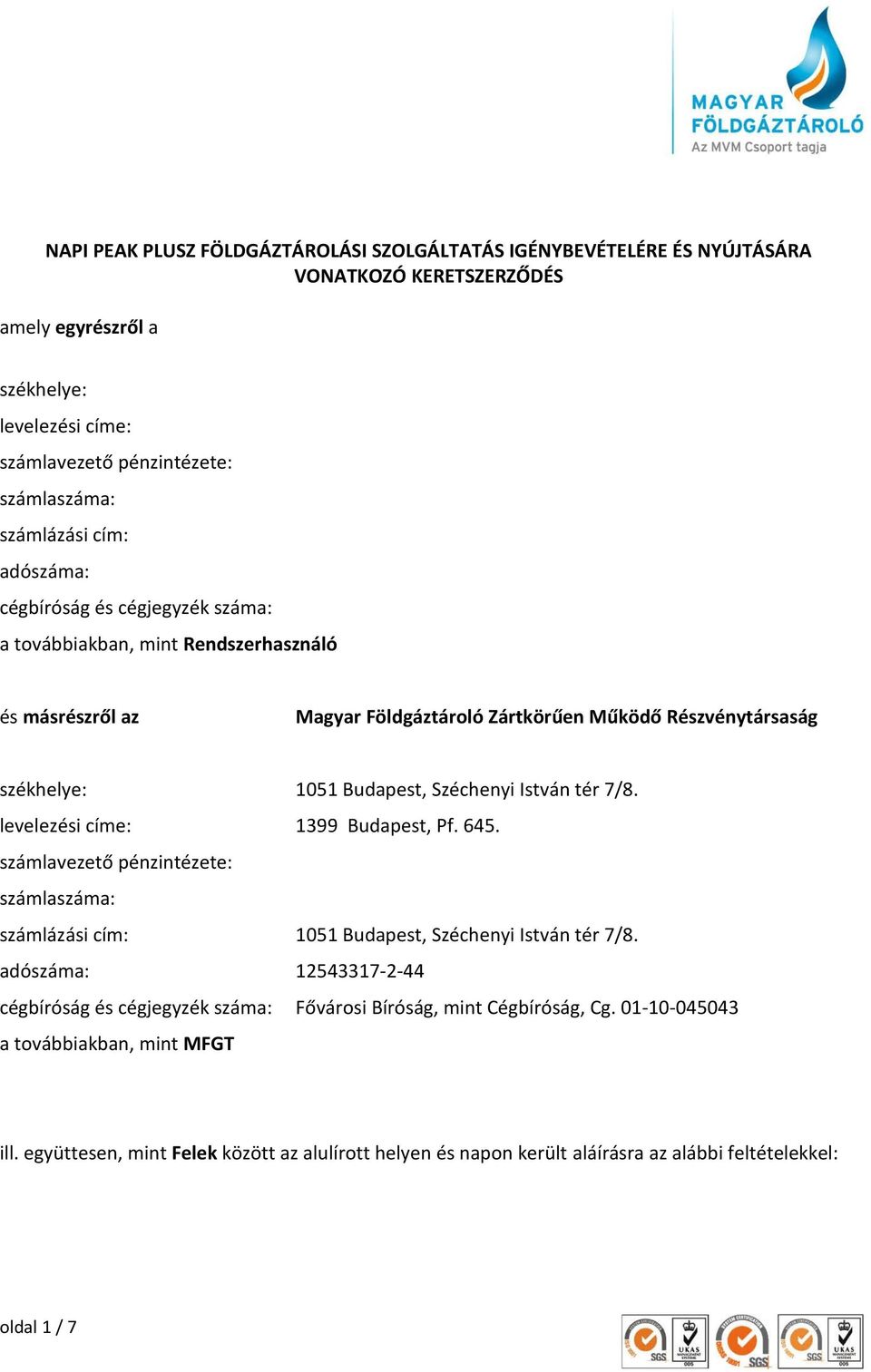 István tér 7/8. levelezési címe: 1399 Budapest, Pf. 645. számlavezető pénzintézete: számlaszáma: számlázási cím: 1051 Budapest, Széchenyi István tér 7/8.