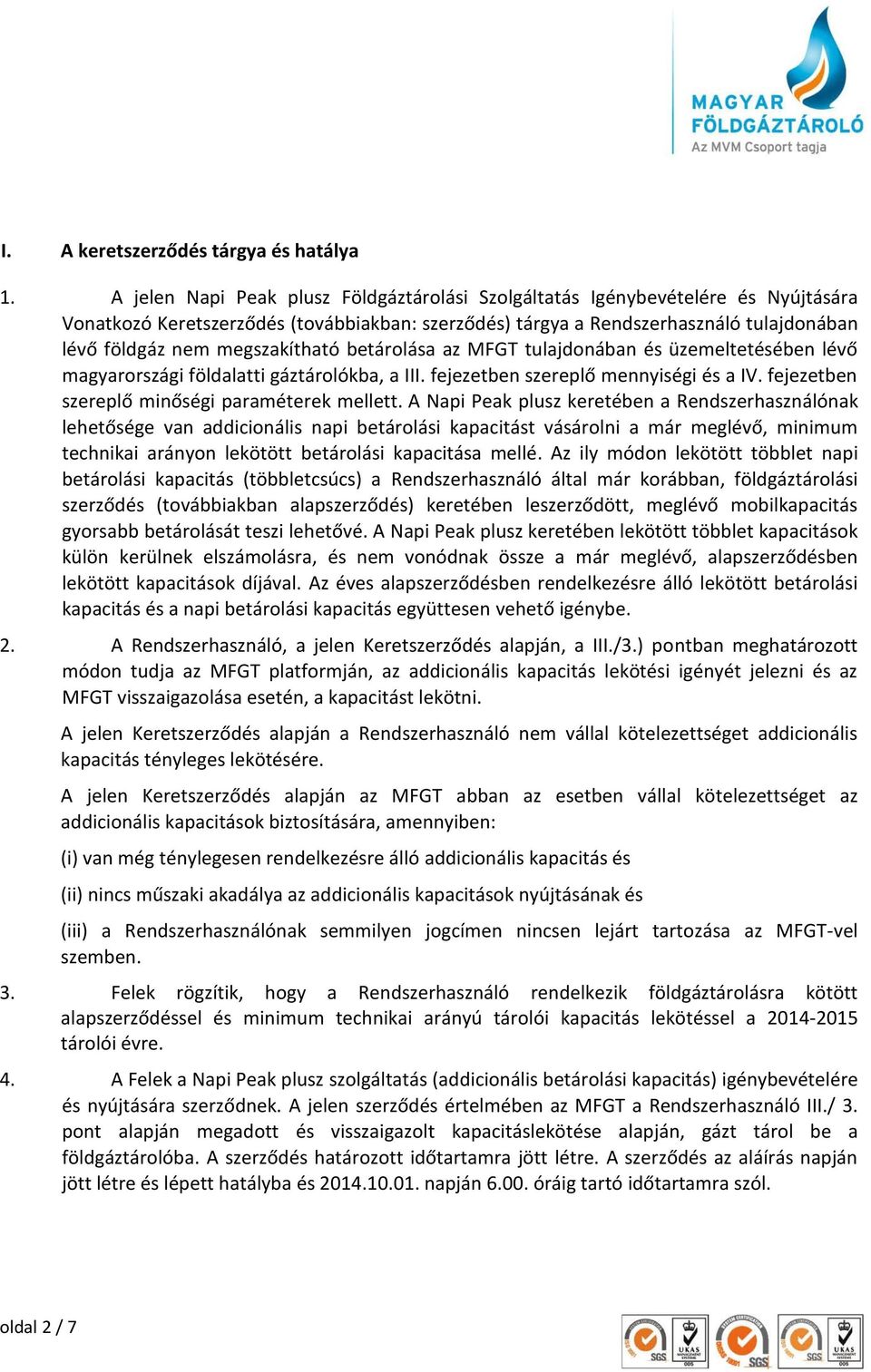 megszakítható betárolása az MFGT tulajdonában és üzemeltetésében lévő magyarországi földalatti gáztárolókba, a III. fejezetben szereplő mennyiségi és a IV.