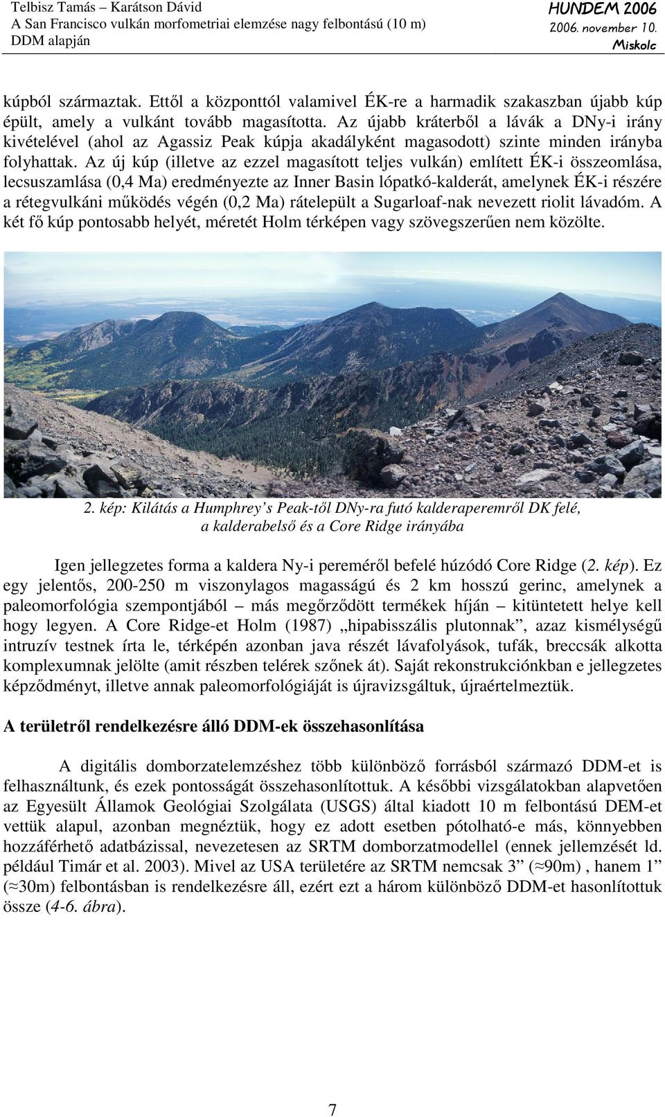 Az új kúp (illetve az ezzel magasított teljes vulkán) említett ÉK-i összeomlása, lecsuszamlása (0,4 Ma) eredményezte az Inner Basin lópatkó-kalderát, amelynek ÉK-i részére a rétegvulkáni mőködés