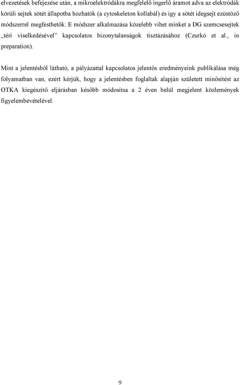 E módszer alkalmazása közelebb vihet minket a DG szemcsesejtek téri viselkedésével kapcsolatos bizonytalanságok tisztázásához (Czurkó et al., in preparation).