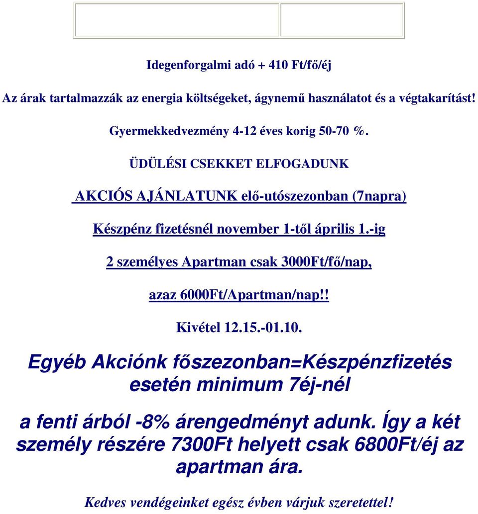 ÜDÜLÉSI CSEKKET ELFOGADUNK AKCIÓS AJÁNLATUNK elı-utószezonban (7napra) Készpénz fizetésnél november 1-tıl április 1.