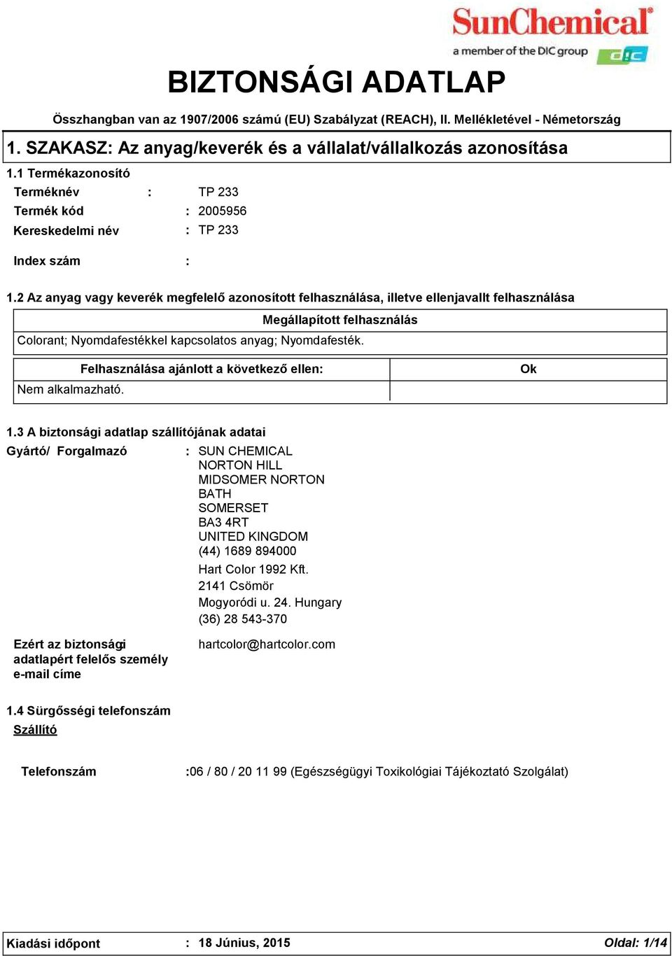 2 Az anyag vagy keverék megfelelő azonosított felhasználása, illetve ellenjavallt felhasználása Megállapított felhasználás Colorant; Nyomdafestékkel kapcsolatos anyag; Nyomdafesték.