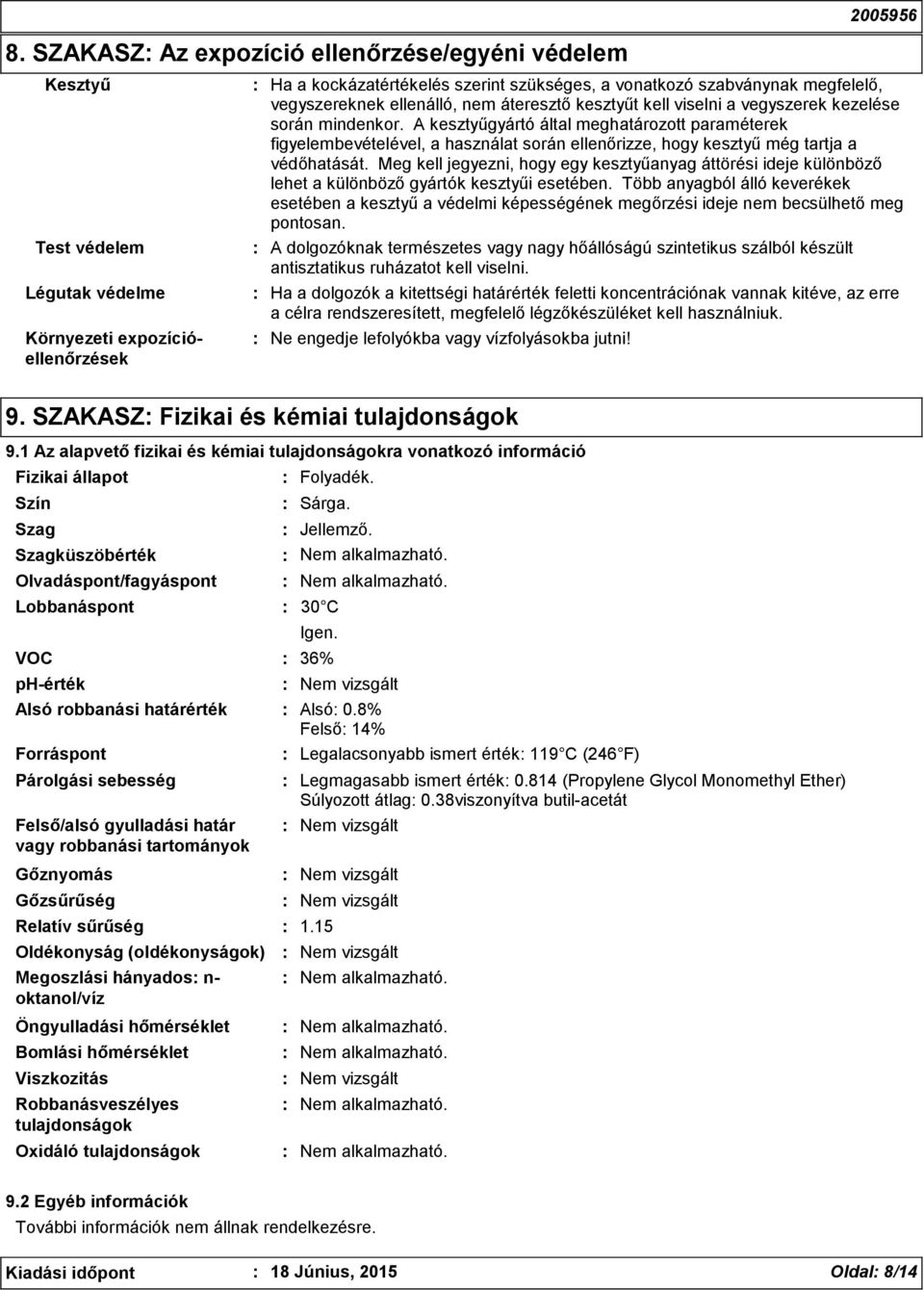 A kesztyűgyártó által meghatározott paraméterek figyelembevételével, a használat során ellenőrizze, hogy kesztyű még tartja a védőhatását.