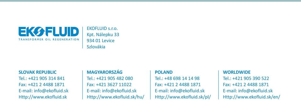 : +421 905 482 080 Fax: +421 3627 11022 E-mail: ifo@ekofluid.sk Http:// POLAND Tel.