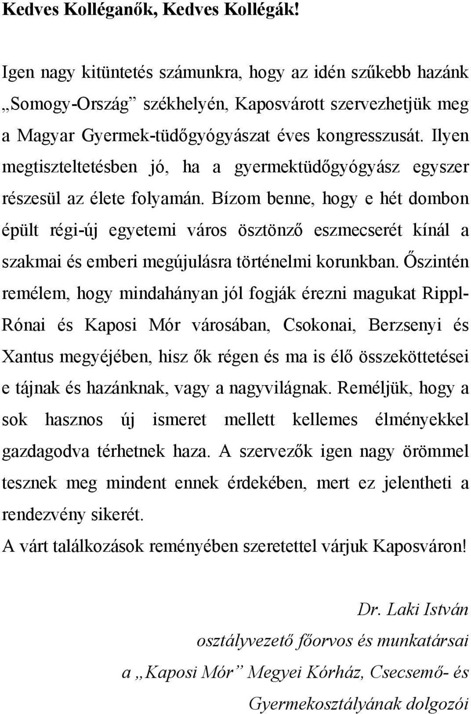 Ilyen megtiszteltetésben jó, ha a gyermektüdőgyógyász egyszer részesül az élete folyamán.