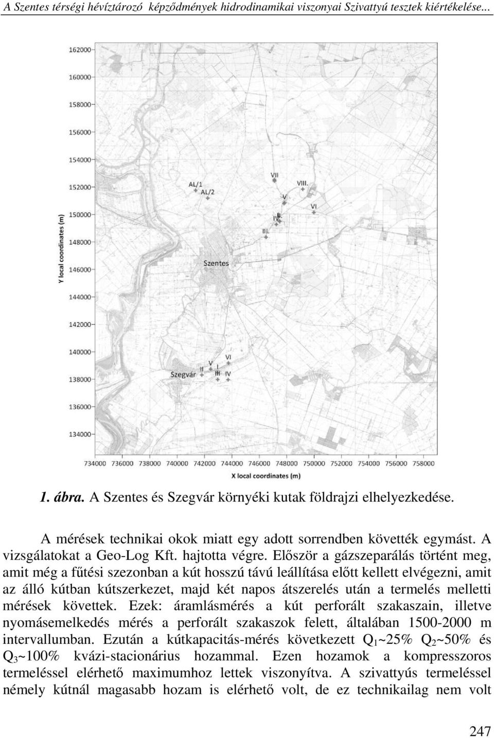 Először a gázszeparálás történt meg, amit még a fűtési szezonban a kút hosszú távú leállítása előtt kellett elvégezni, amit az álló kútban kútszerkezet, majd két napos átszerelés után a termelés