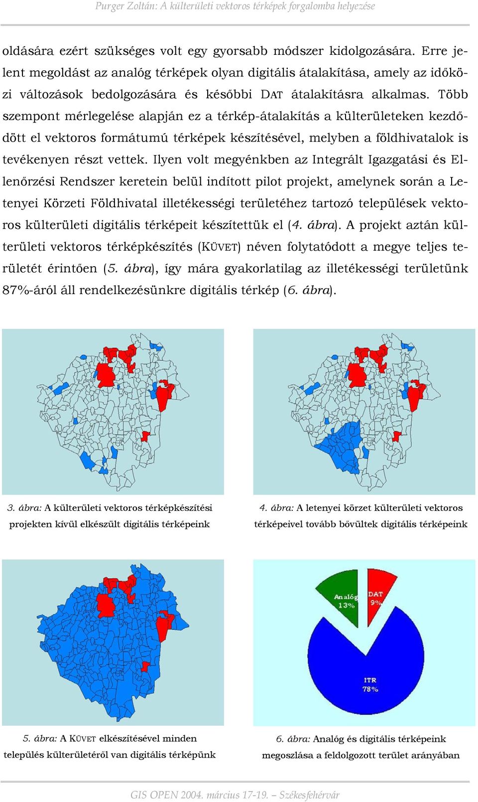 Több szempont mérlegelése alapján ez a térkép-átalakítás a külterületeken kezdődött el vektoros formátumú térképek készítésével, melyben a földhivatalok is tevékenyen részt vettek.