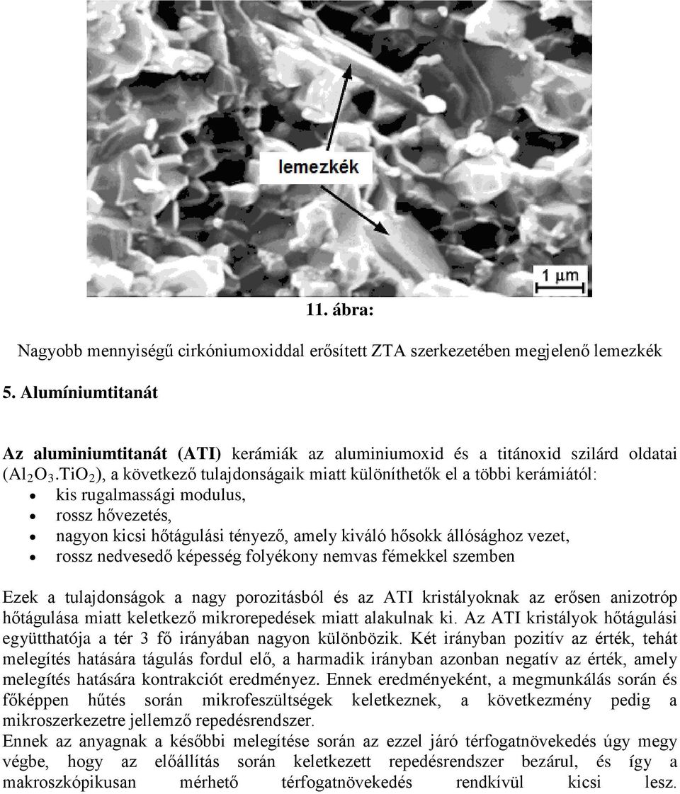 TiO 2 ), a következő tulajdonságaik miatt különíthetők el a többi kerámiától: kis rugalmassági modulus, rossz hővezetés, nagyon kicsi hőtágulási tényező, amely kiváló hősokk állósághoz vezet, rossz