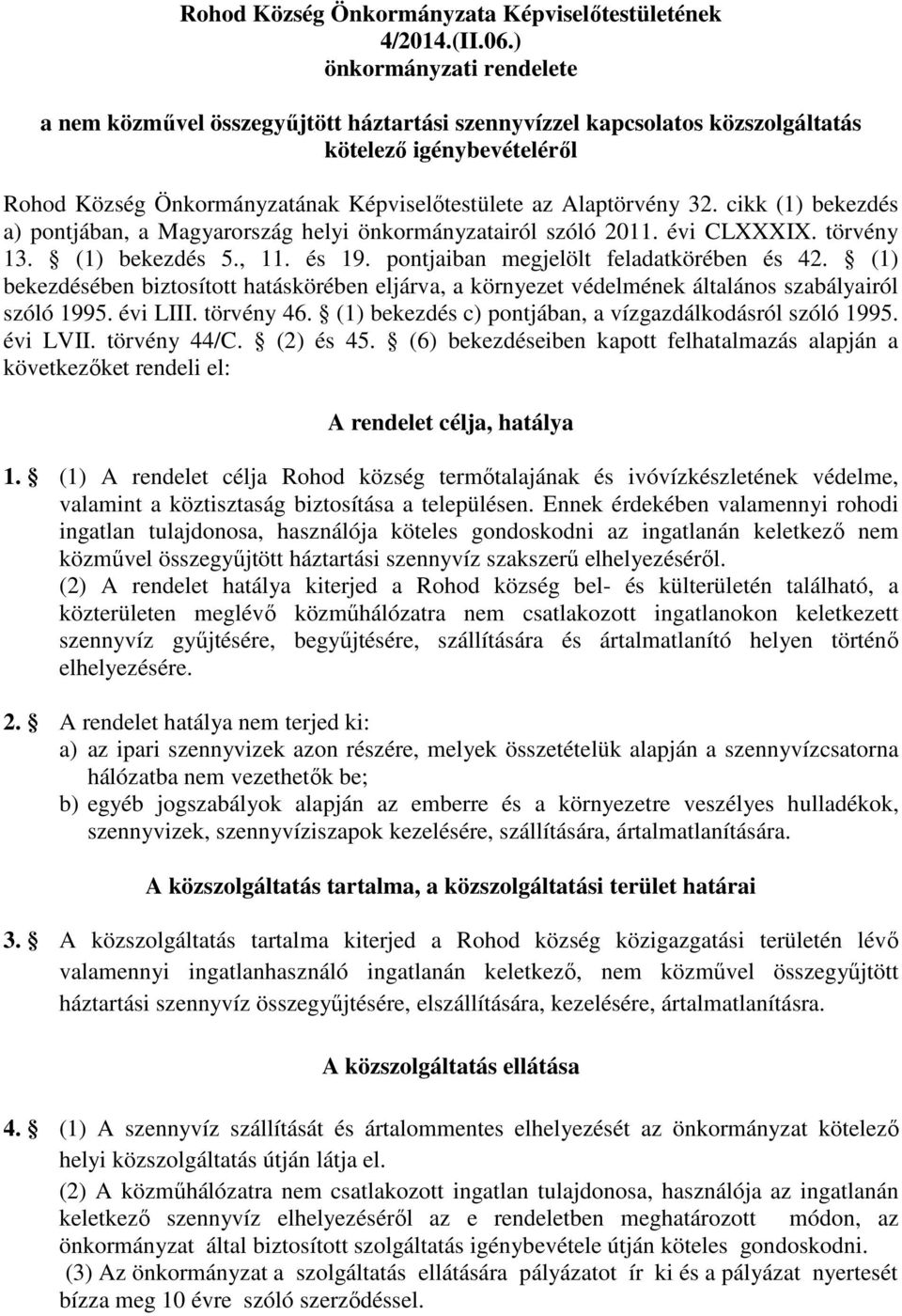 cikk (1) bekezdés a) pontjában, a Magyarország helyi önkormányzatairól szóló 2011. évi CLXXXIX. törvény 13. (1) bekezdés 5., 11. és 19. pontjaiban megjelölt feladatkörében és 42.