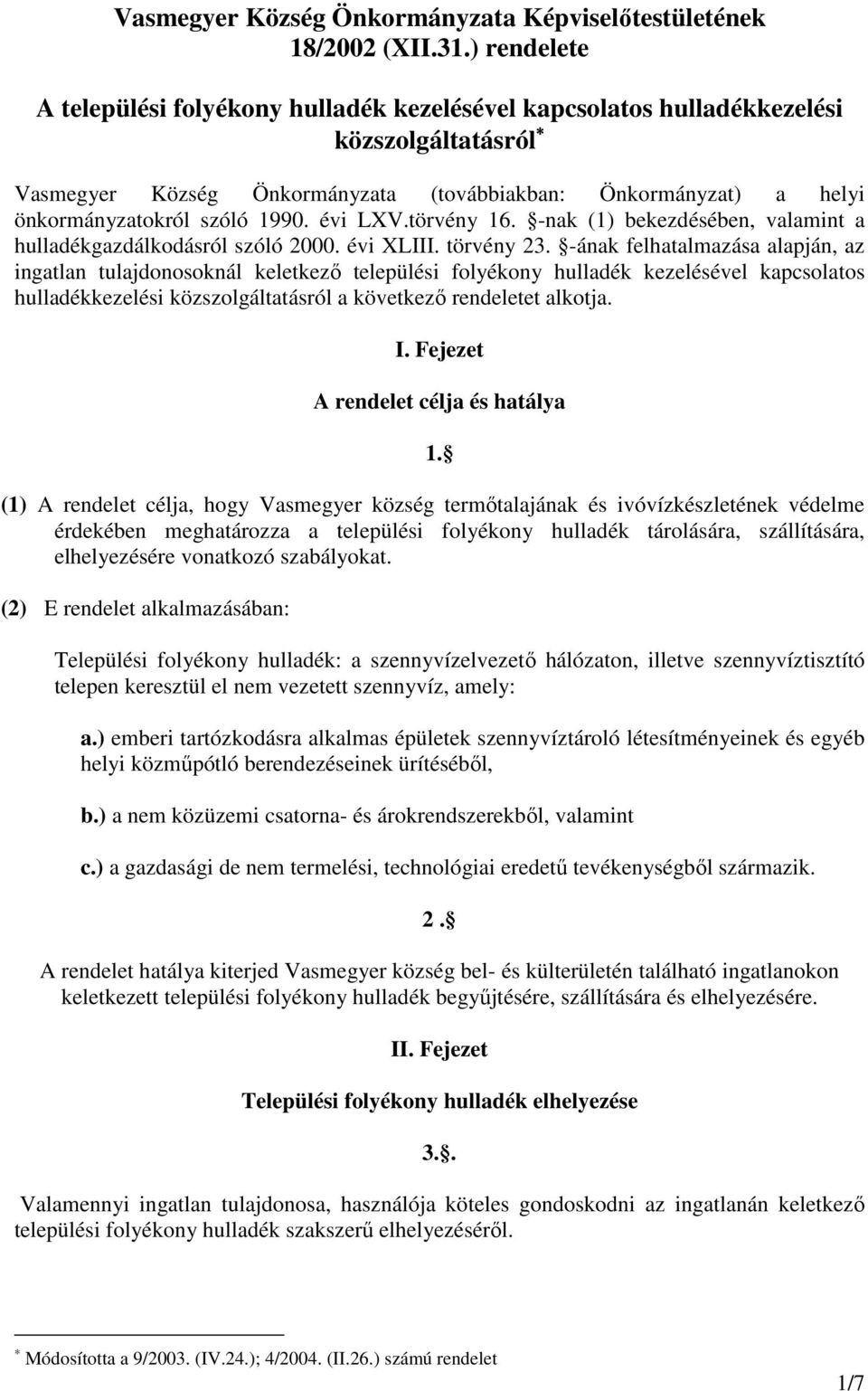 1990. évi LXV.törvény 16. -nak (1) bekezdésében, valamint a hulladékgazdálkodásról szóló 2000. évi XLIII. törvény 23.
