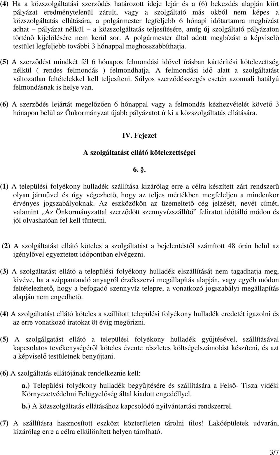 A polgármester által adott megbízást a képviselı testület legfeljebb további 3 hónappal meghosszabbíthatja.