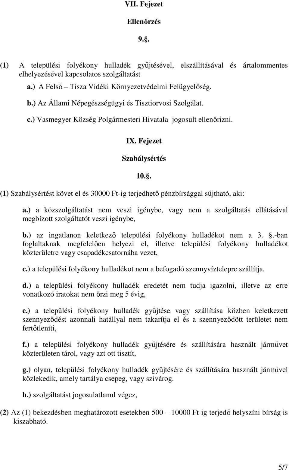 Fejezet Szabálysértés 10.. (1) Szabálysértést követ el és 30000 Ft-ig terjedhetı pénzbírsággal sújtható, aki: a.