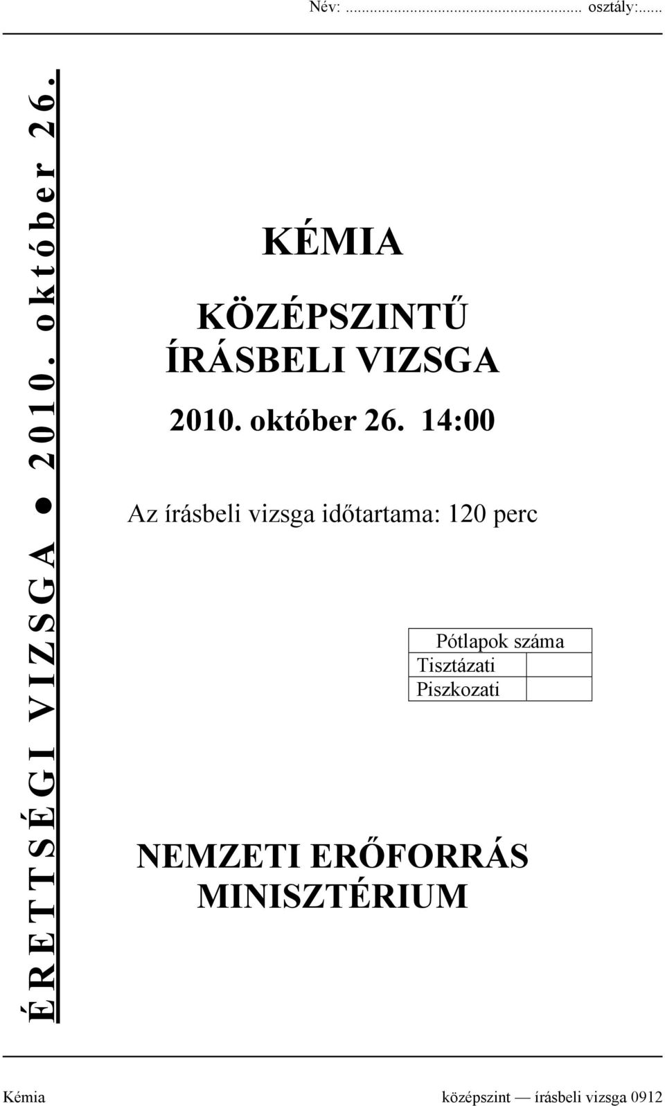 14:00 Az írásbeli vizsga időtartama: 120 perc Pótlapok