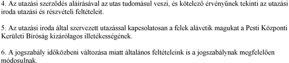 Az utazási iroda által szervezett utazással kapcsolatosan a felek alávetik magukat a Pesti Központi