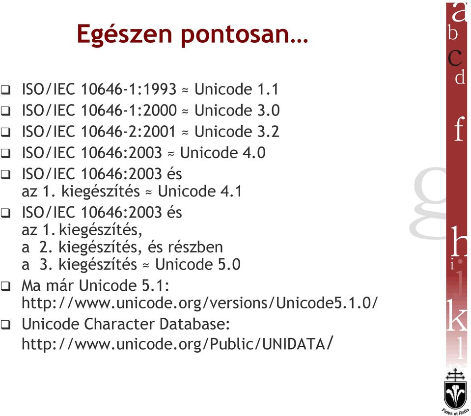 kiegészítés Unicode 4.1 ISO/IEC 10646:2003 és az 1.kiegészítés, a 2. kiegészítés, és részben a 3.