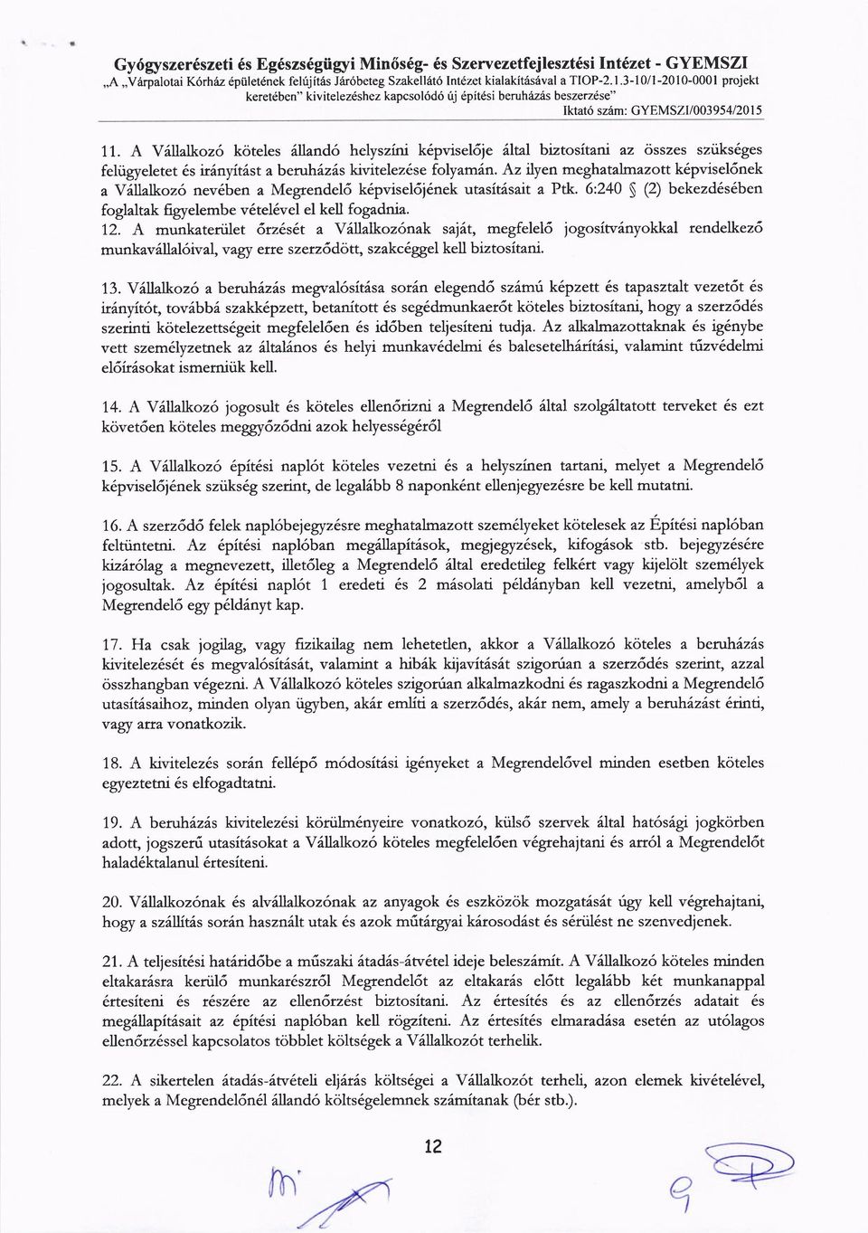 A YLlTalkoz6 koteles 6ll1a;ird6 helyszini k6pvisel6je 6ltal biztositzri az cisszes sztiks6ges feliigyeletet 6s ir6nyit6st aberuhizds kivitelez6se folyalrriln.