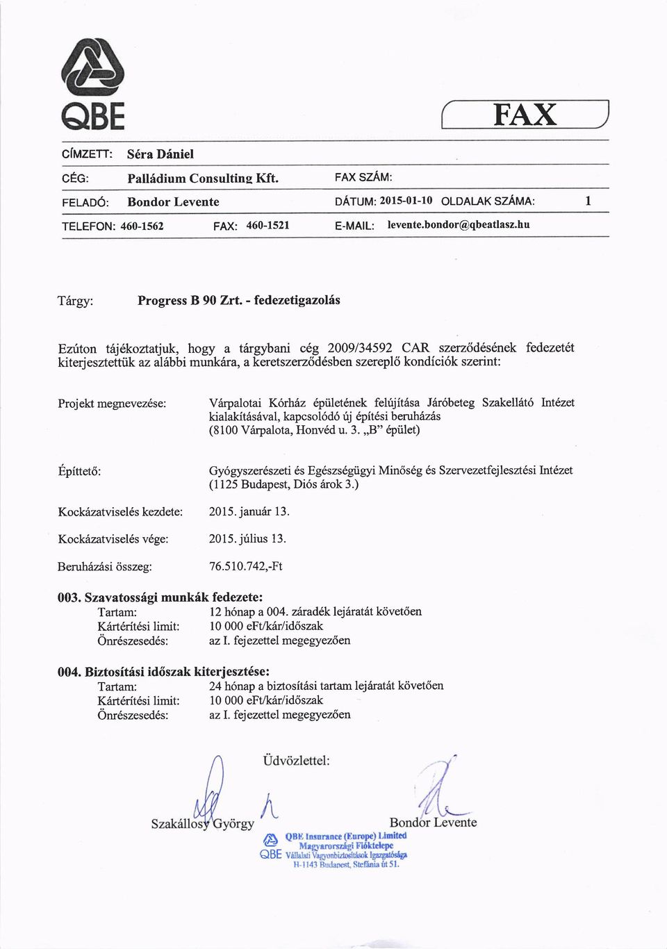 - fedezetigazolits Ez0ton tsj6koztatjuk, hogy a titrgybani cdg 2009134592 CAR szerz6d6s6nek fedezetdt kiterjesztettttkaz al6bbi munk6ra, akeretszerz6d6sben szerepl6 kondici6k szerint: Projekt