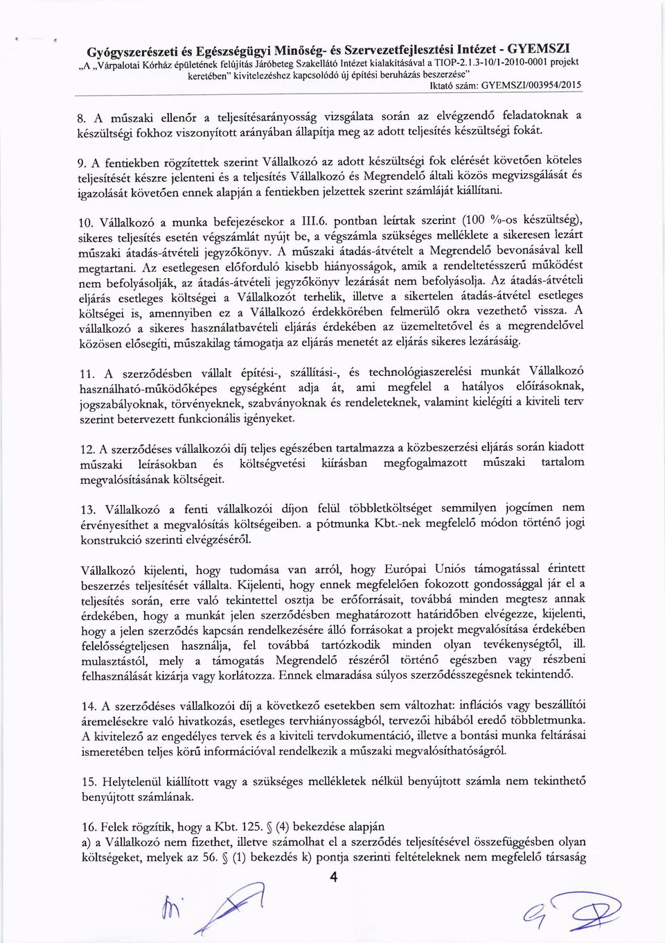 A mfiszaki ellen6r a teliesit6sar6nyossig vizsgillata sordn az elv6gzend6 feladatoknak a k6sziilts6gi fokhoz viszonyitott adnyilban illtapiga rrregzz adott teljesit6s k6szii{ts6.97 fokdt. 9.