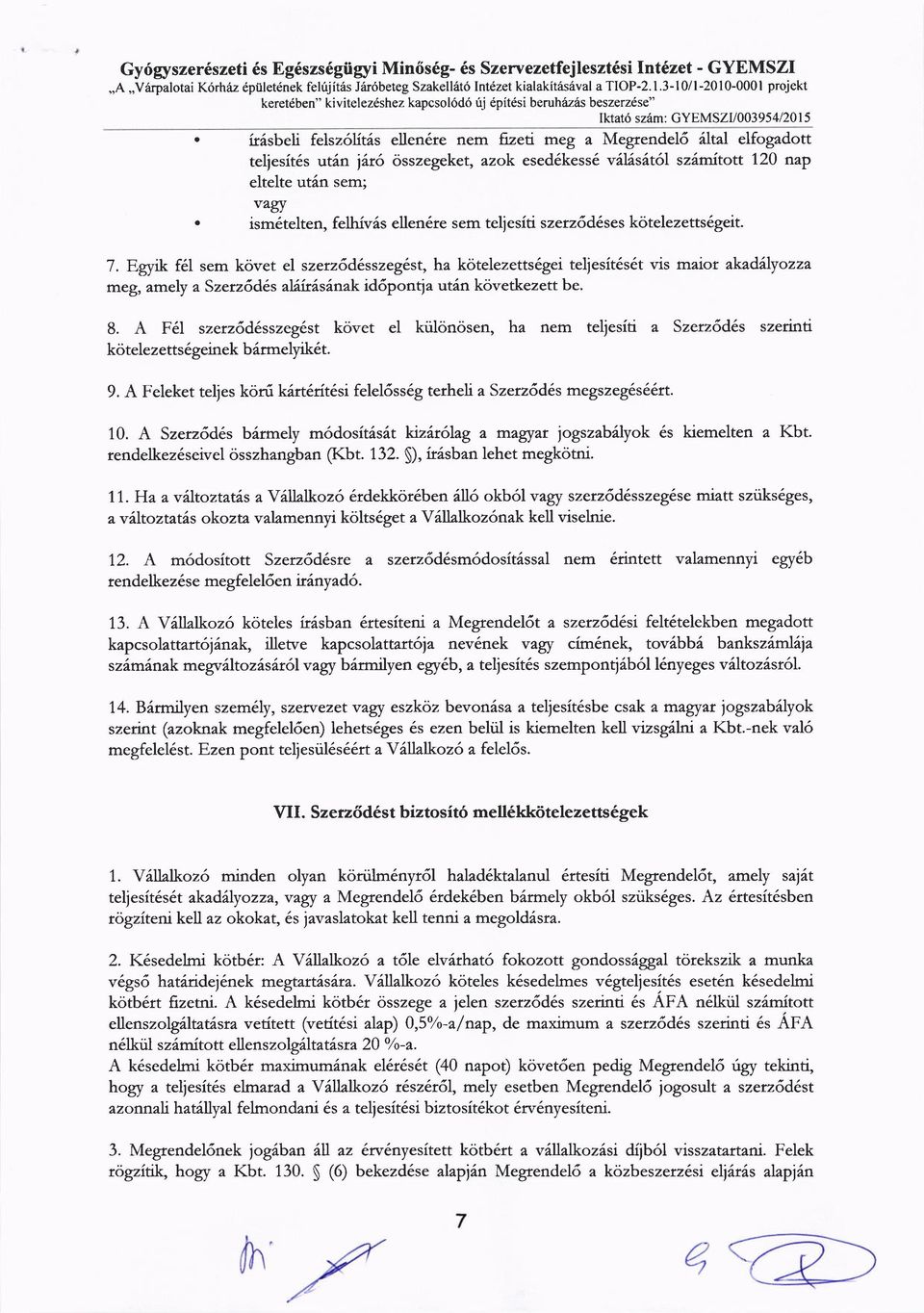 fuilsbeli felsz6lit6s ellen6re nem fizeti meg a Megrendel6 6ltal elfogadott teliesit6s utilr jir6 cisszegeket, azok esed6kess6 v6l6sdt6l szilmitott 120 rlap eltelte ut6n sem;.