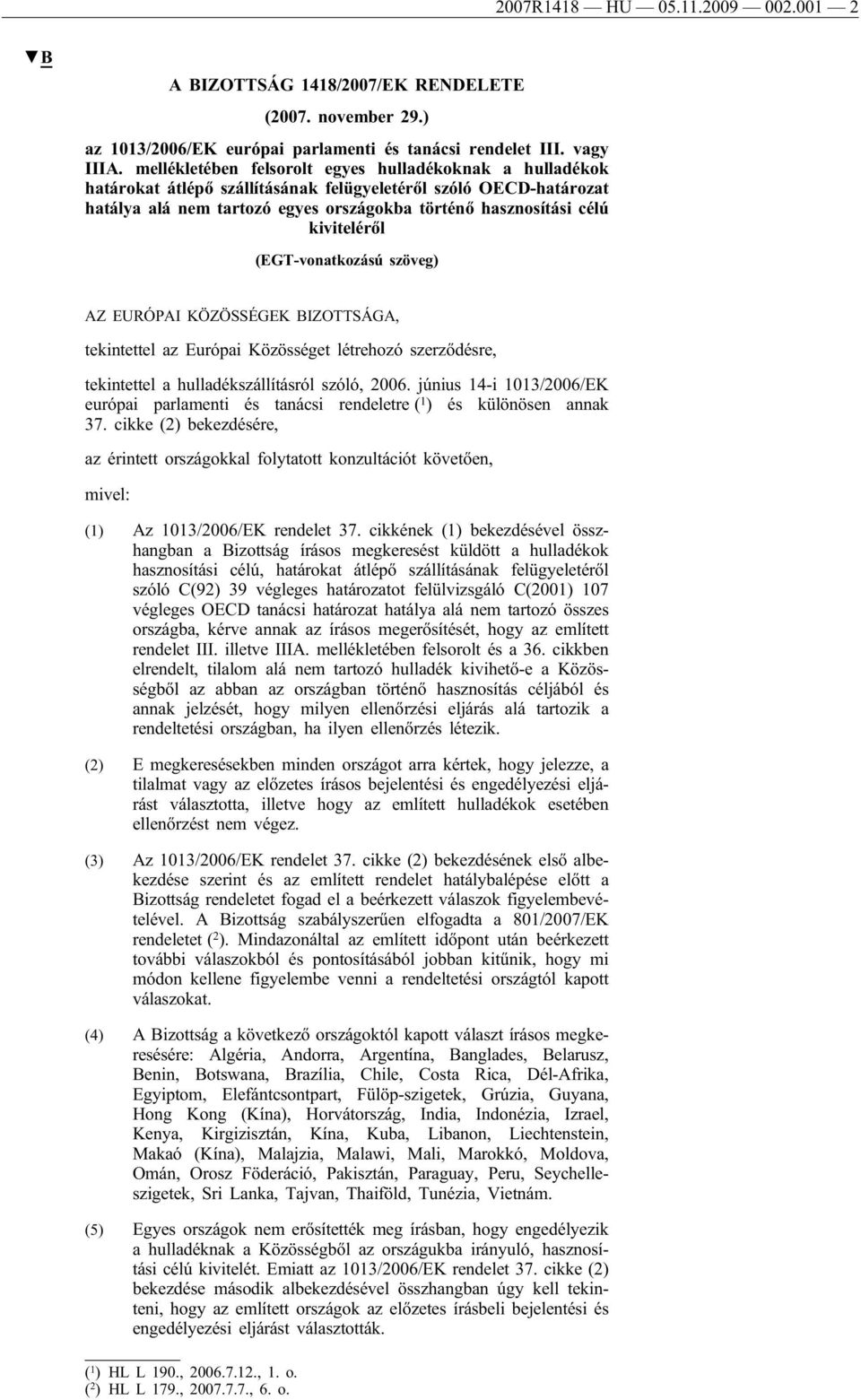 kiviteléről (EGT-vonatkozású szöveg) AZ EURÓPAI KÖZÖSSÉGEK BIZOTTSÁGA, tekintettel az Európai Közösséget létrehozó szerződésre, tekintettel a hulladékszállításról szóló, 2006.