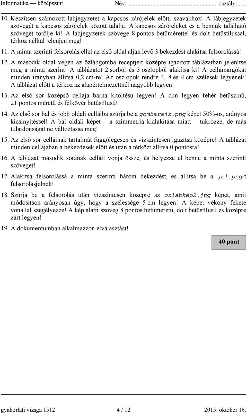 A második oldal végén az őzlábgomba receptjeit középre igazított táblázatban jelenítse meg a minta szerint! A táblázatot 2 sorból és 3 oszlopból alakítsa ki!