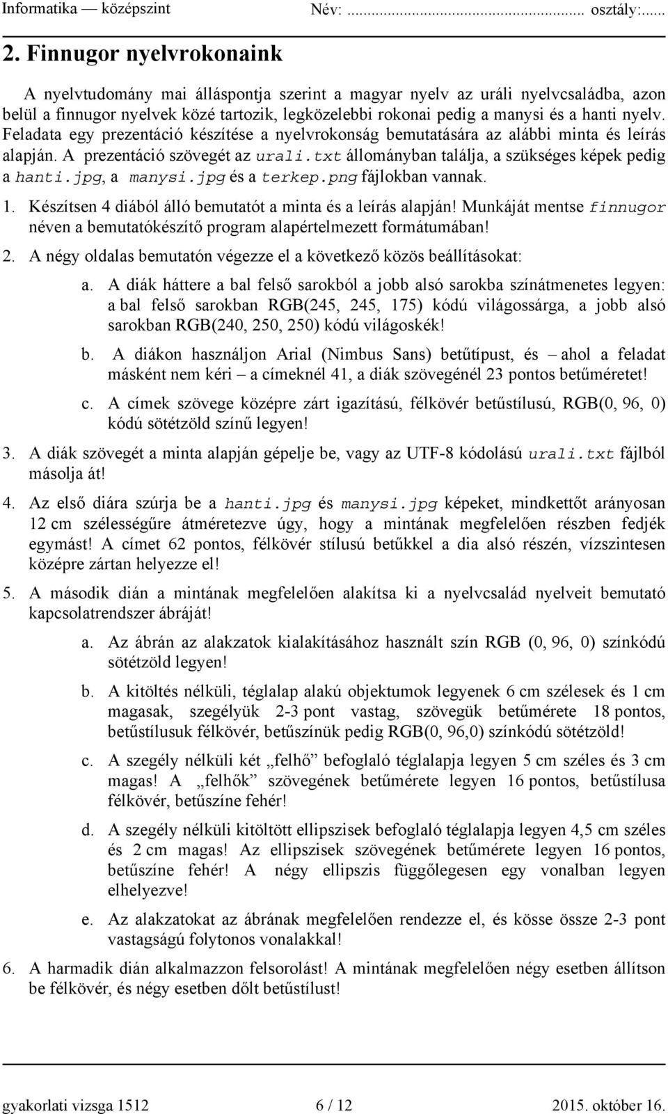 jpg, a manysi.jpg és a terkep.png fájlokban vannak. 1. Készítsen 4 diából álló bemutatót a minta és a leírás alapján!