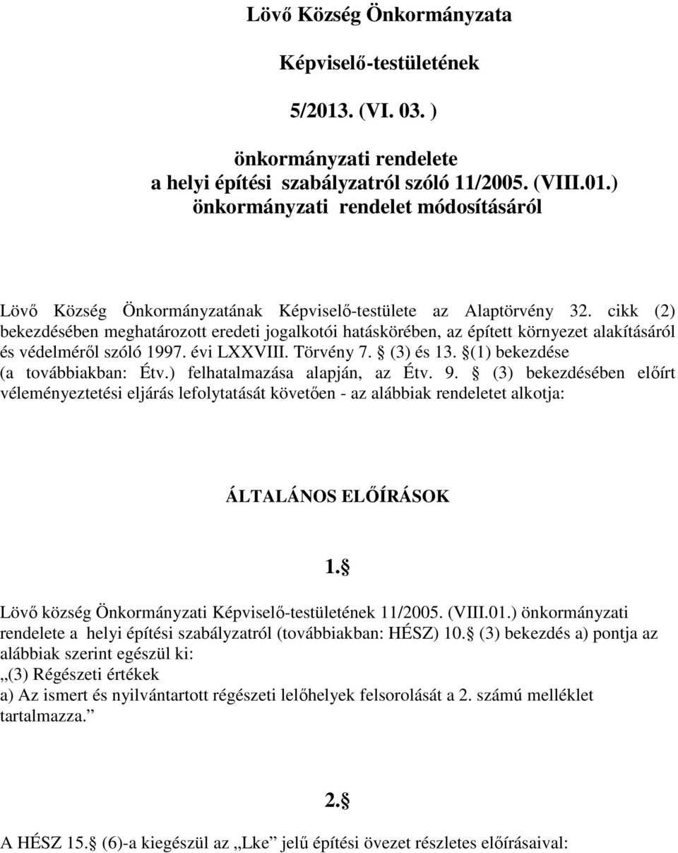 ) felhatalmazása alapján, az Étv. 9. (3) bekezdésében elıírt véleményeztetési eljárás lefolytatását követıen - az alábbiak rendeletet alkotja: ÁLTALÁNOS ELİÍRÁSOK 1.