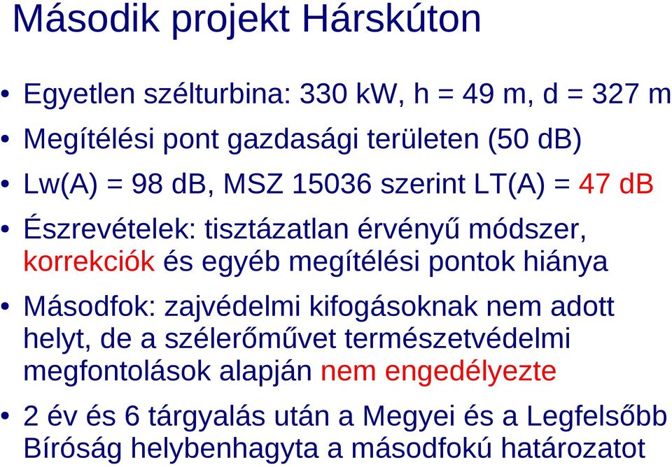 megítélési pontok hiánya Másodfok: zajvédelmi kifogásoknak nem adott helyt, de a szélerőművet természetvédelmi