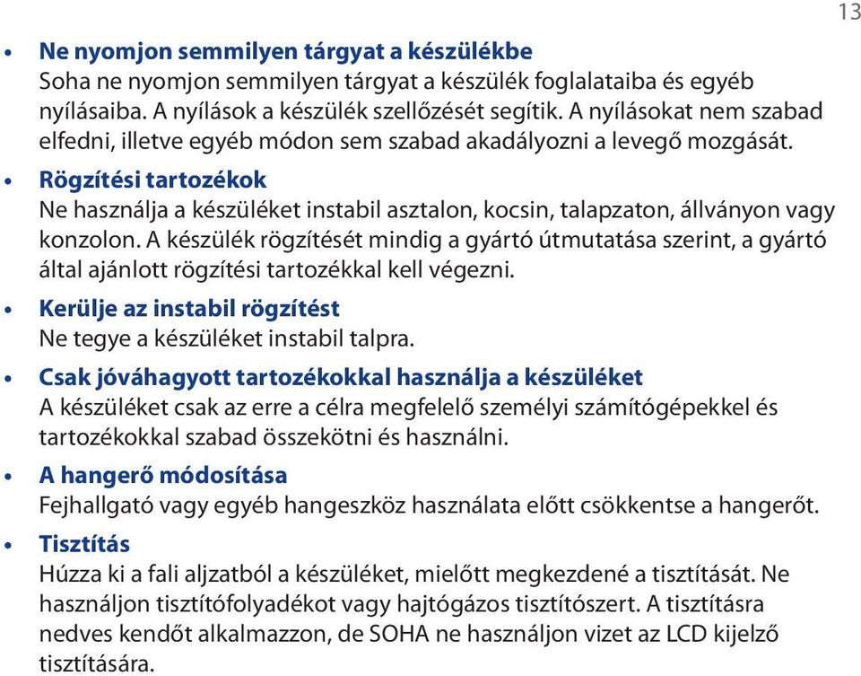 Rögzítési tartozékok Ne használja a készüléket instabil asztalon, kocsin, talapzaton, állványon vagy konzolon.
