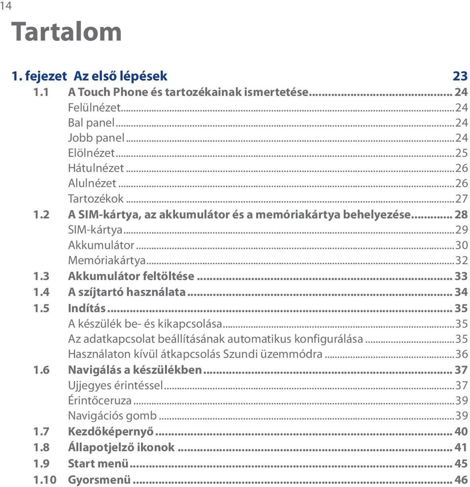 4 A szíjtartó használata... 34 1.5 Indítás... 35 A készülék be- és kikapcsolása...35 Az adatkapcsolat beállításának automatikus konfigurálása.