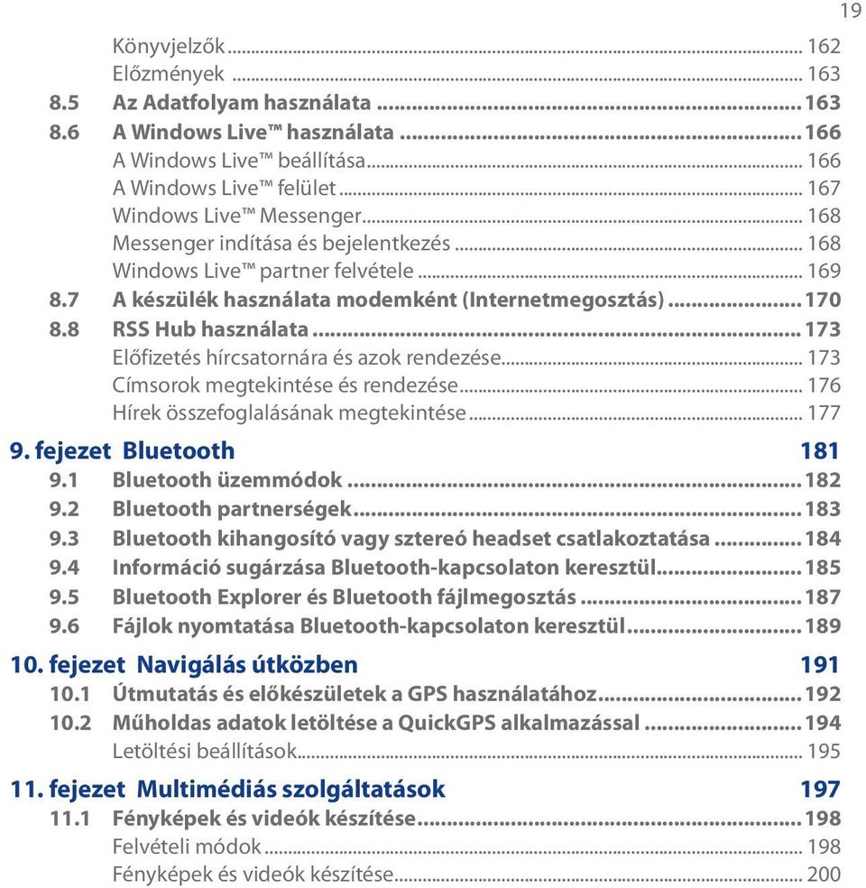 ..173 Előfizetés hírcsatornára és azok rendezése... 173 Címsorok megtekintése és rendezése... 176 Hírek összefoglalásának megtekintése... 177 9. fejezet Bluetooth 181 9.1 Bluetooth üzemmódok...182 9.