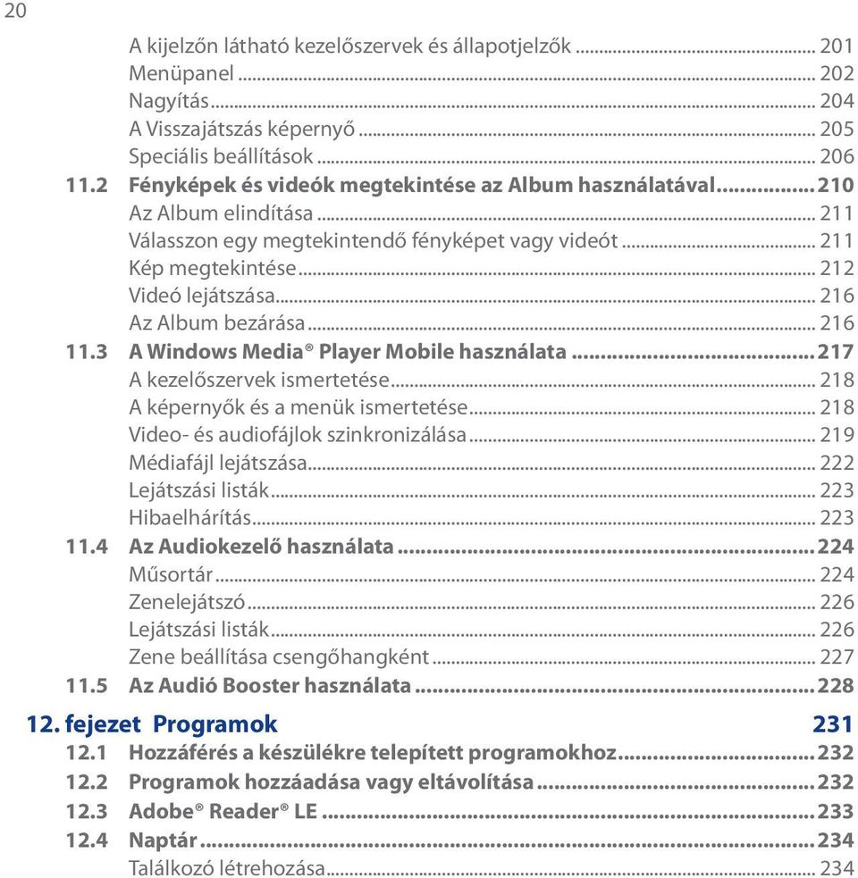 .. 216 Az Album bezárása... 216 11.3 A Windows Media Player Mobile használata...217 A kezelőszervek ismertetése... 218 A képernyők és a menük ismertetése... 218 Video- és audiofájlok szinkronizálása.