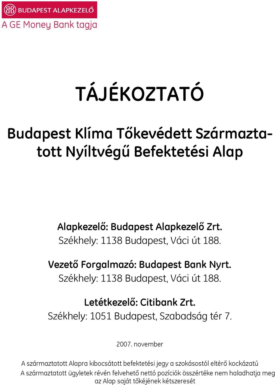 Letétkezelő: Citibank Zrt. Székhely: 1051 Budapest, Szabadság tér 7. 2007.