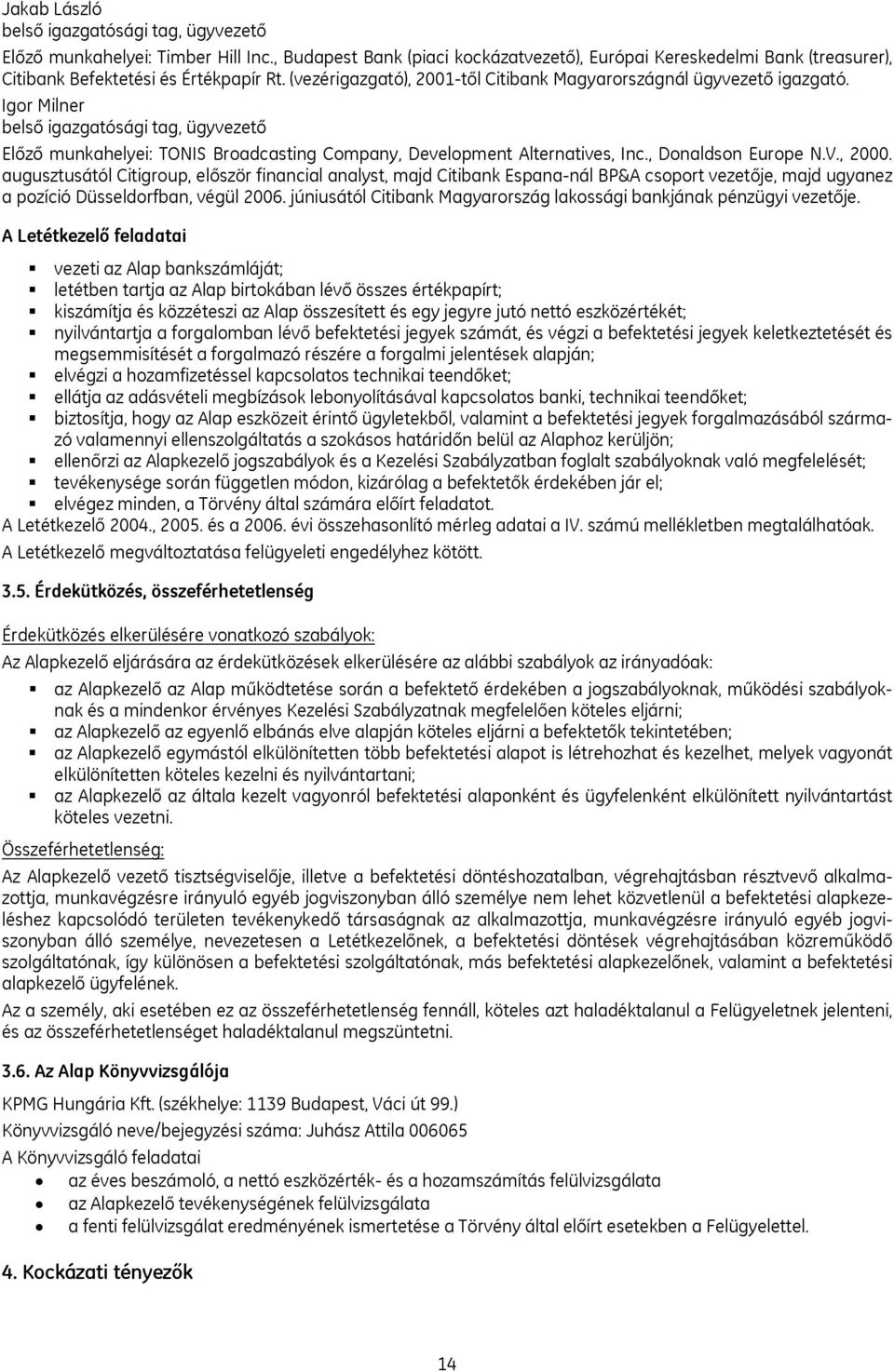, Donaldson Europe N.V., 2000. augusztusától Citigroup, először financial analyst, majd Citibank Espana-nál BP&A csoport vezetője, majd ugyanez a pozíció Düsseldorfban, végül 2006.