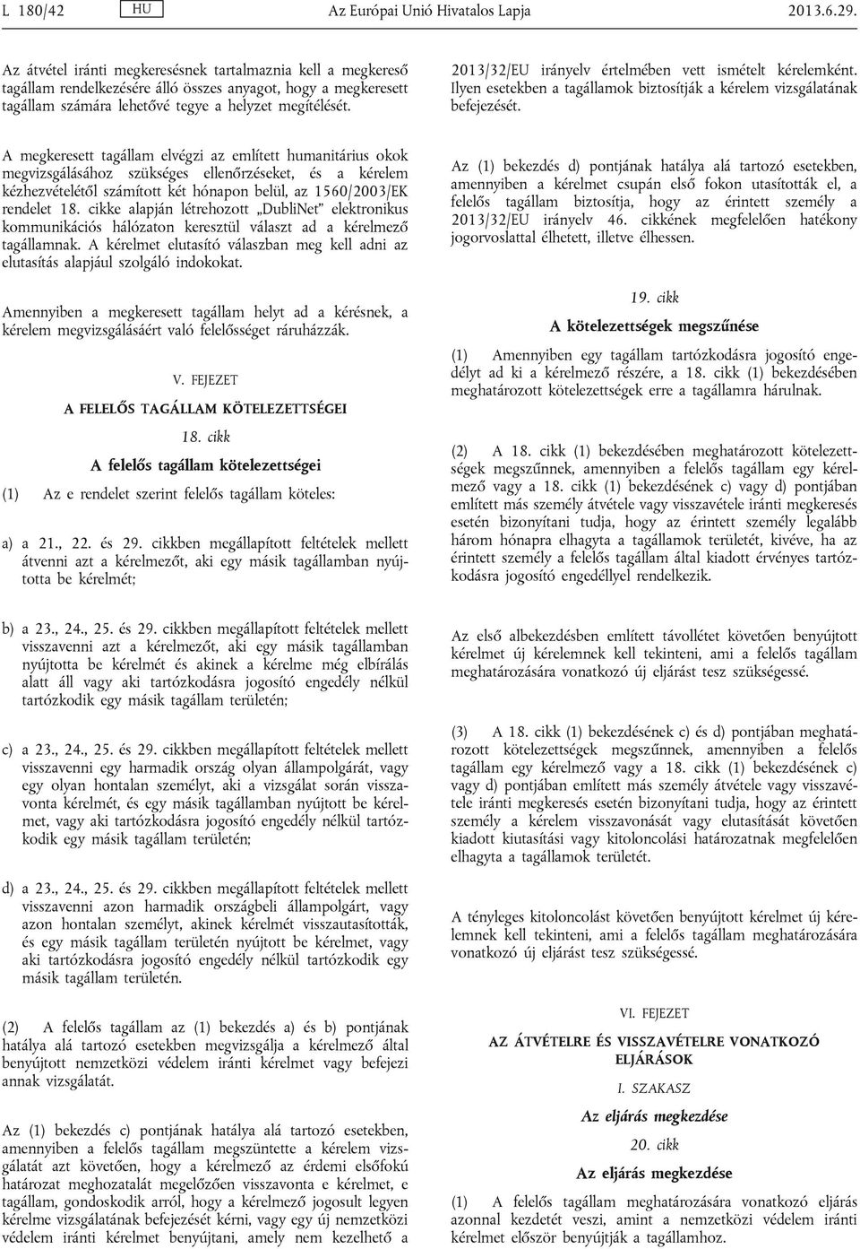 2013/32/EU irányelv értelmében vett ismételt kérelemként. Ilyen esetekben a tagállamok biztosítják a kérelem vizsgálatának befejezését.